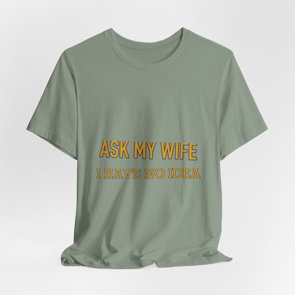 Ask My Wife, Have No Idea T-Shirt — Funny Vintage Husband Humor Tee