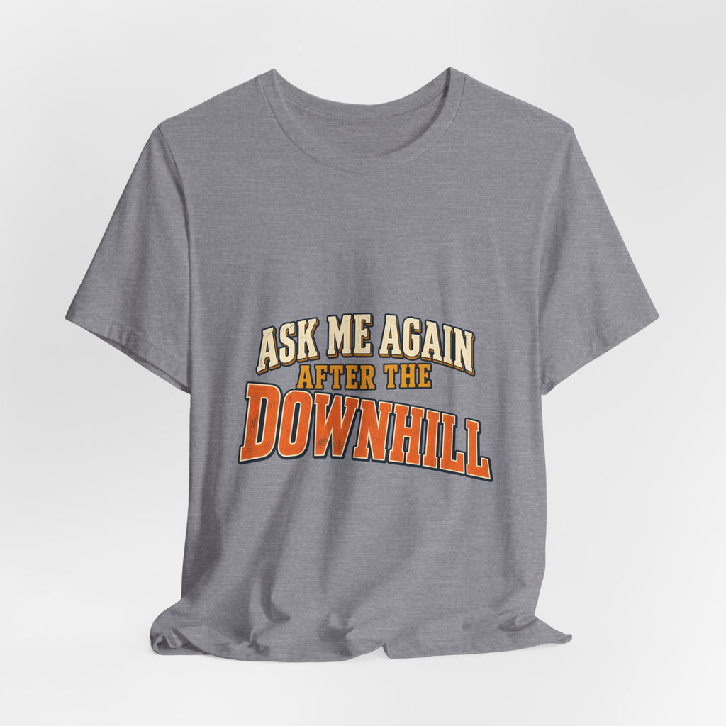 Ask Me Again After the Downhill T-Shirt — Vintage Cycling Humor Tee