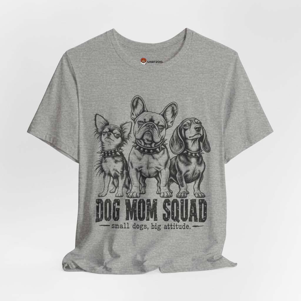 Dog Mom Squad T-Shirt — Small Dogs, Big Attitude Graphic Tee