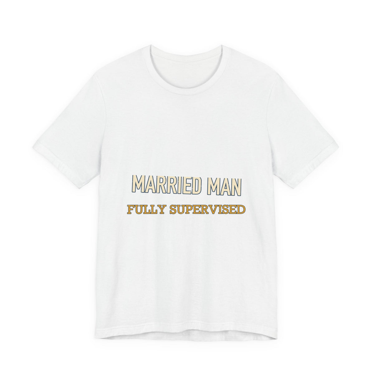 Married Man Fully Supervised T-Shirt — Funny Vintage Marriage Humor Tee
