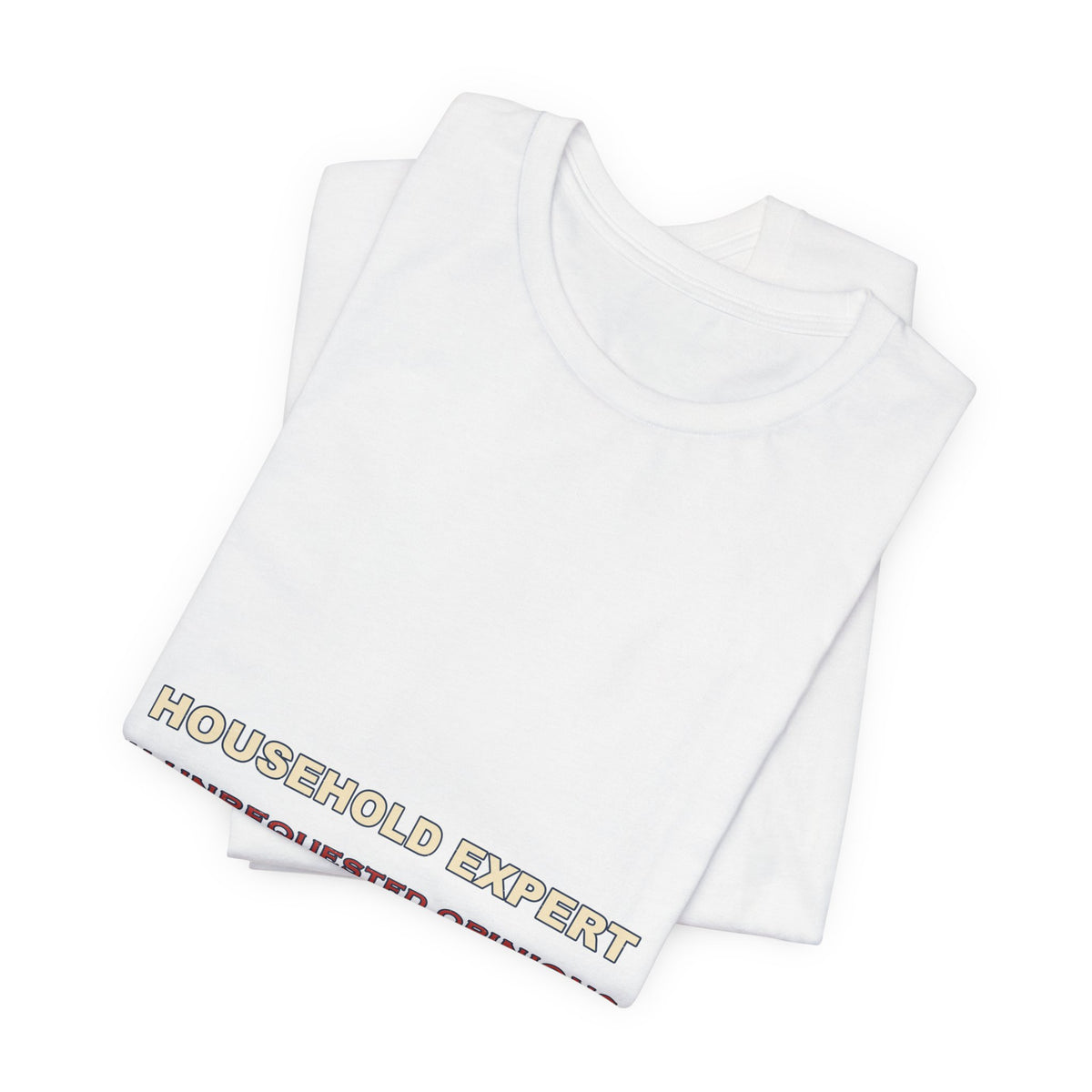 Household Expert in Unrequested Opinions T-Shirt — Funny Vintage Home Humor Tee