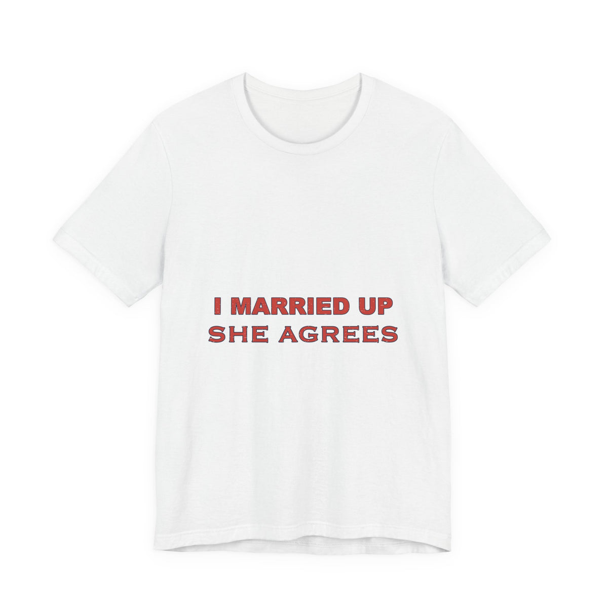I Married Up She Agrees T-Shirt – Funny Marriage Quote Vintage Typography Tee