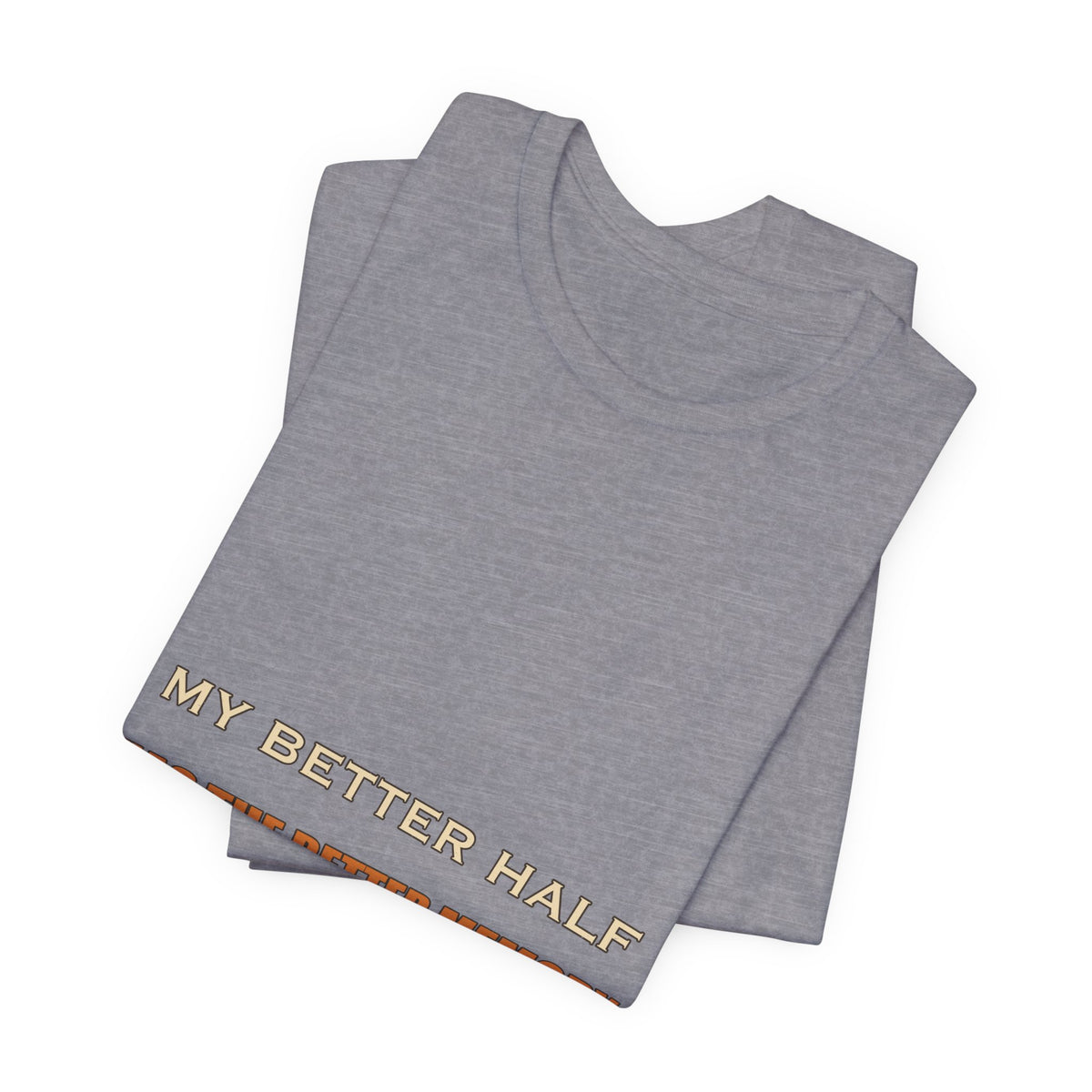 My Better Half Has the Better Memory T-Shirt — Funny Relationship Humor Tee