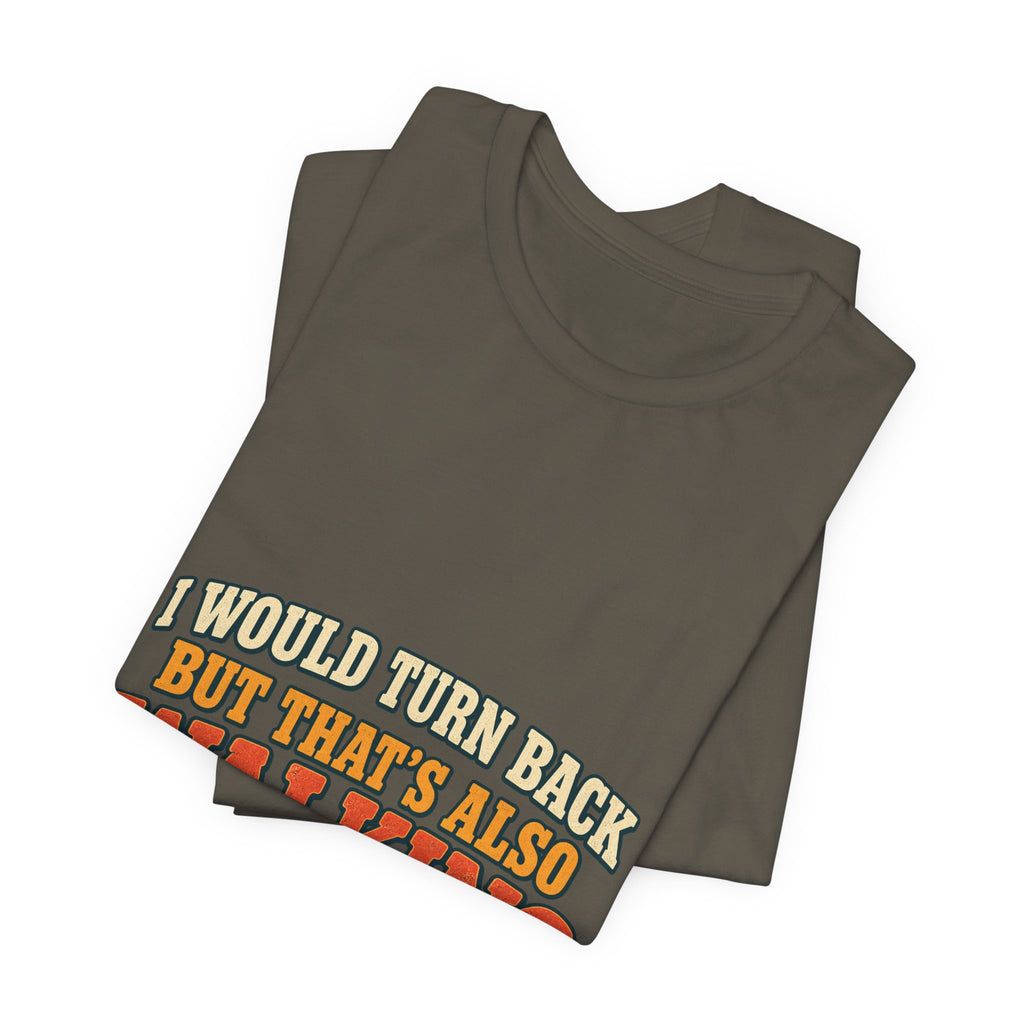 I Would Turn Back But That's Also Walking T-Shirt, Funny Vintage Hiking Tee