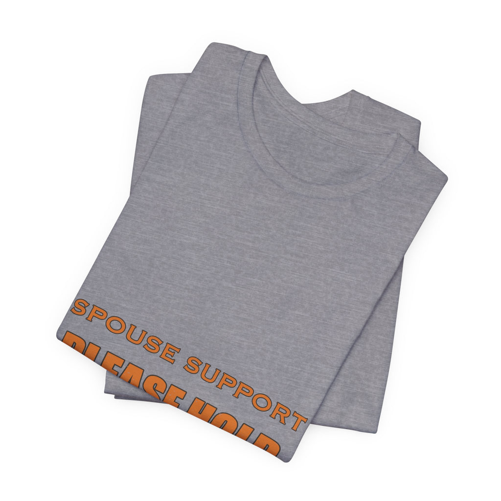 Spouse Support Please Hold T-Shirt — Funny Vintage Marriage Humor Tee