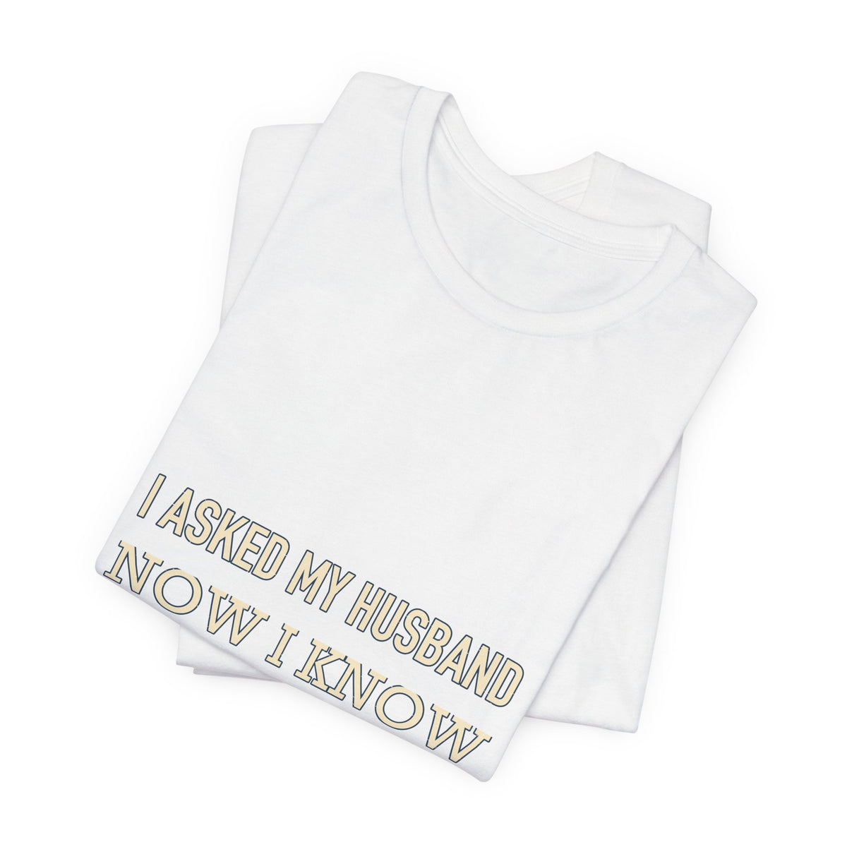 I Asked My Husband Now I Know What Not to Do T-Shirt — Funny Marriage Advice Tee