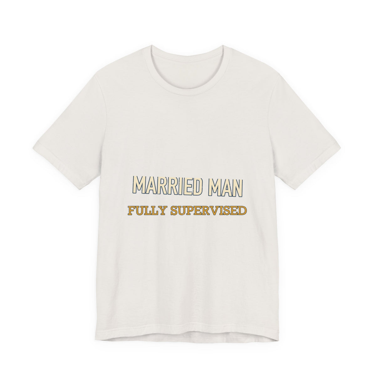 Married Man Fully Supervised T-Shirt — Funny Vintage Marriage Humor Tee