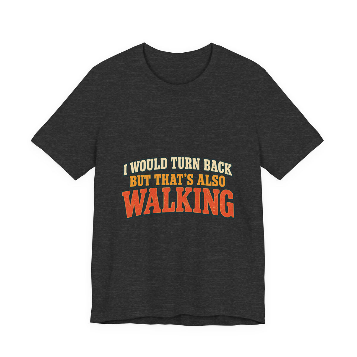I Would Turn Back But That's Also Walking T-Shirt, Funny Vintage Hiking Tee