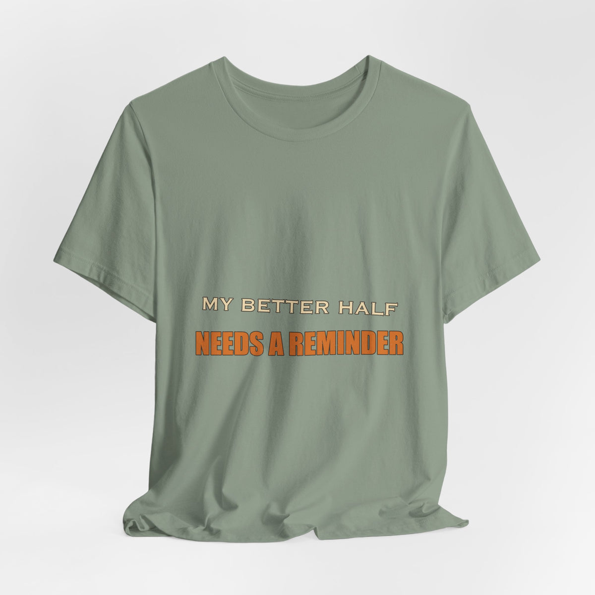 My Better Half Needs a Reminder T-Shirt — Funny Relationship Humor Tee