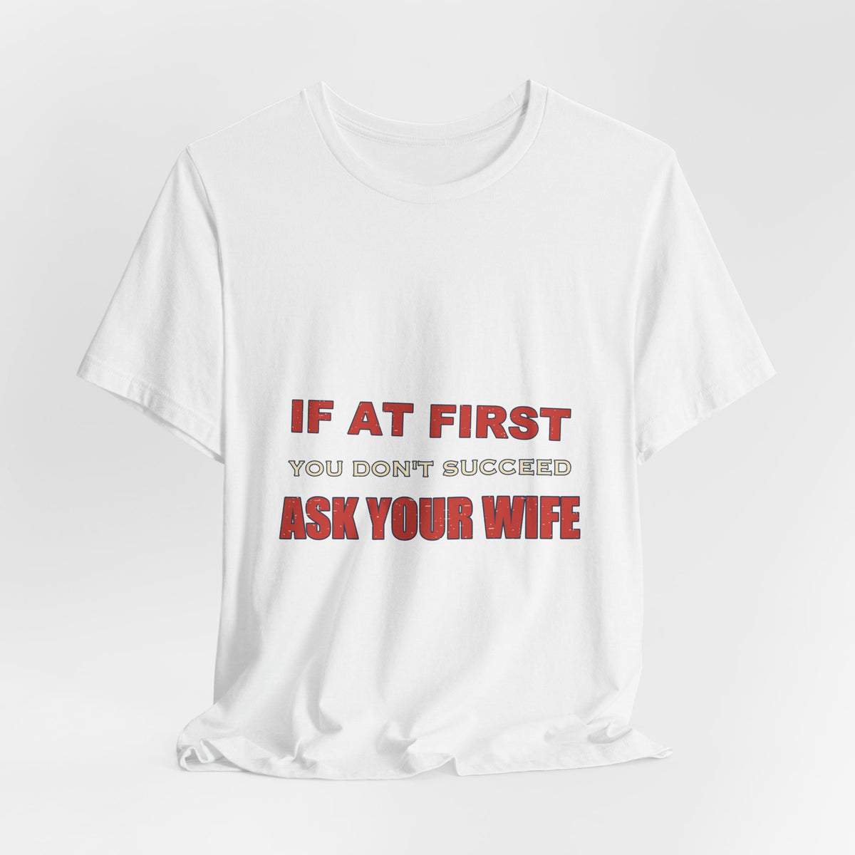If at First You Don't Succeed, Ask Your Wife T-Shirt — Funny Vintage Marriage Humor Tee