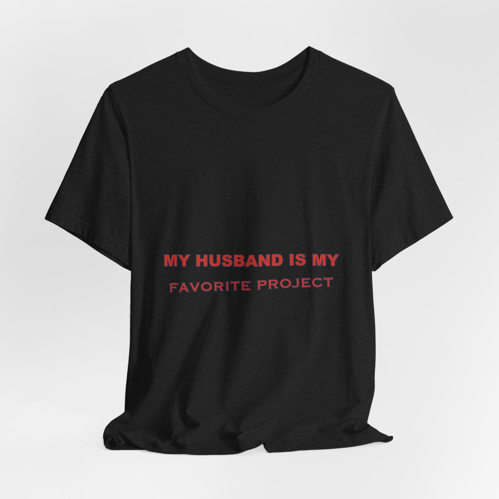 My Husband Is My Favorite Project T-Shirt — Funny Marriage Humor Tee