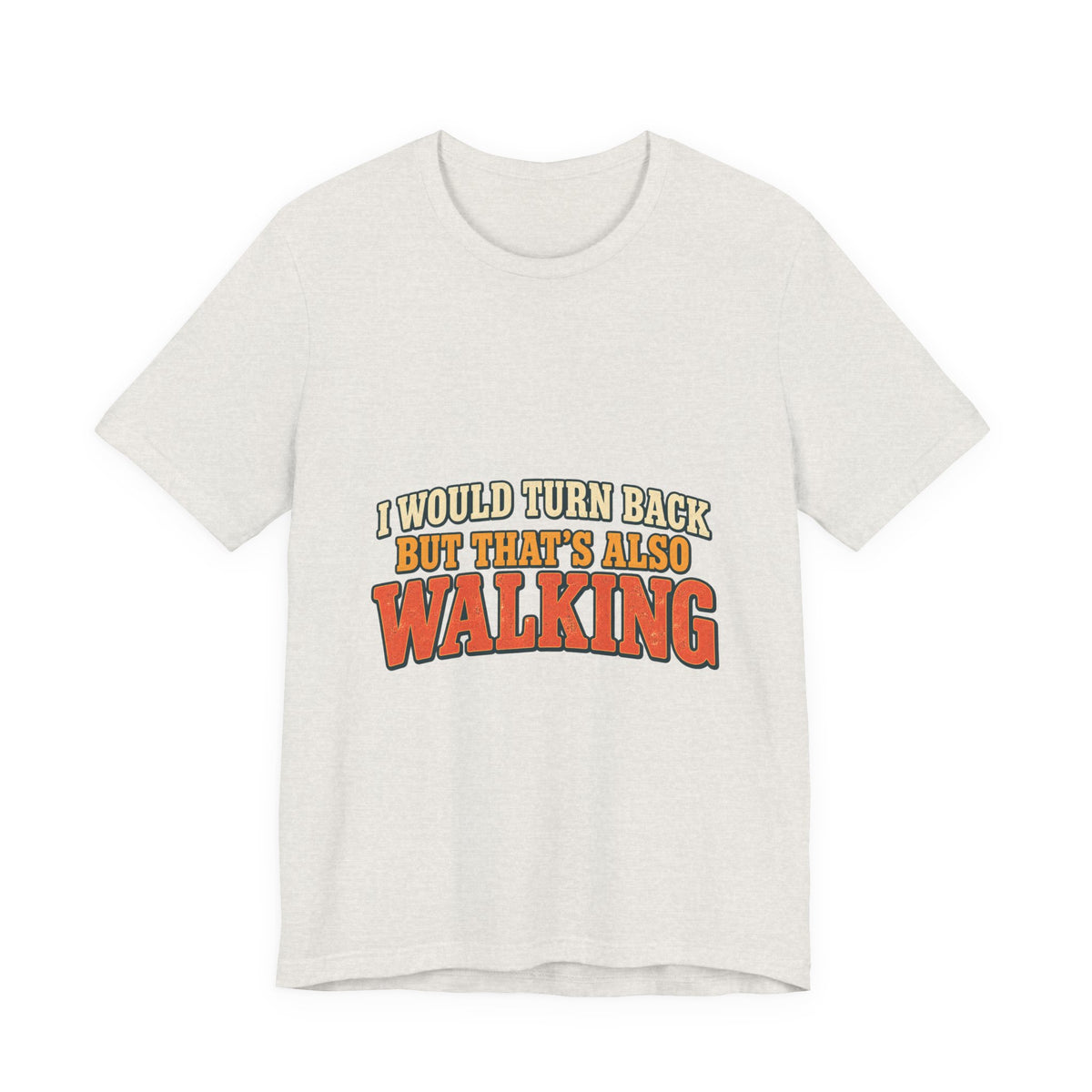 I Would Turn Back But That's Also Walking T-Shirt, Funny Vintage Hiking Tee