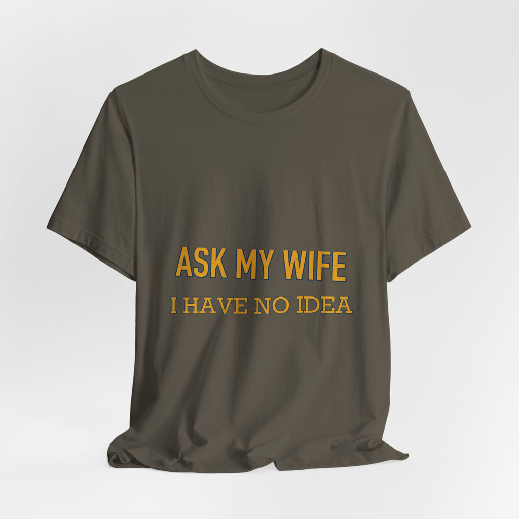 Ask My Wife, Have No Idea T-Shirt — Funny Vintage Husband Humor Tee