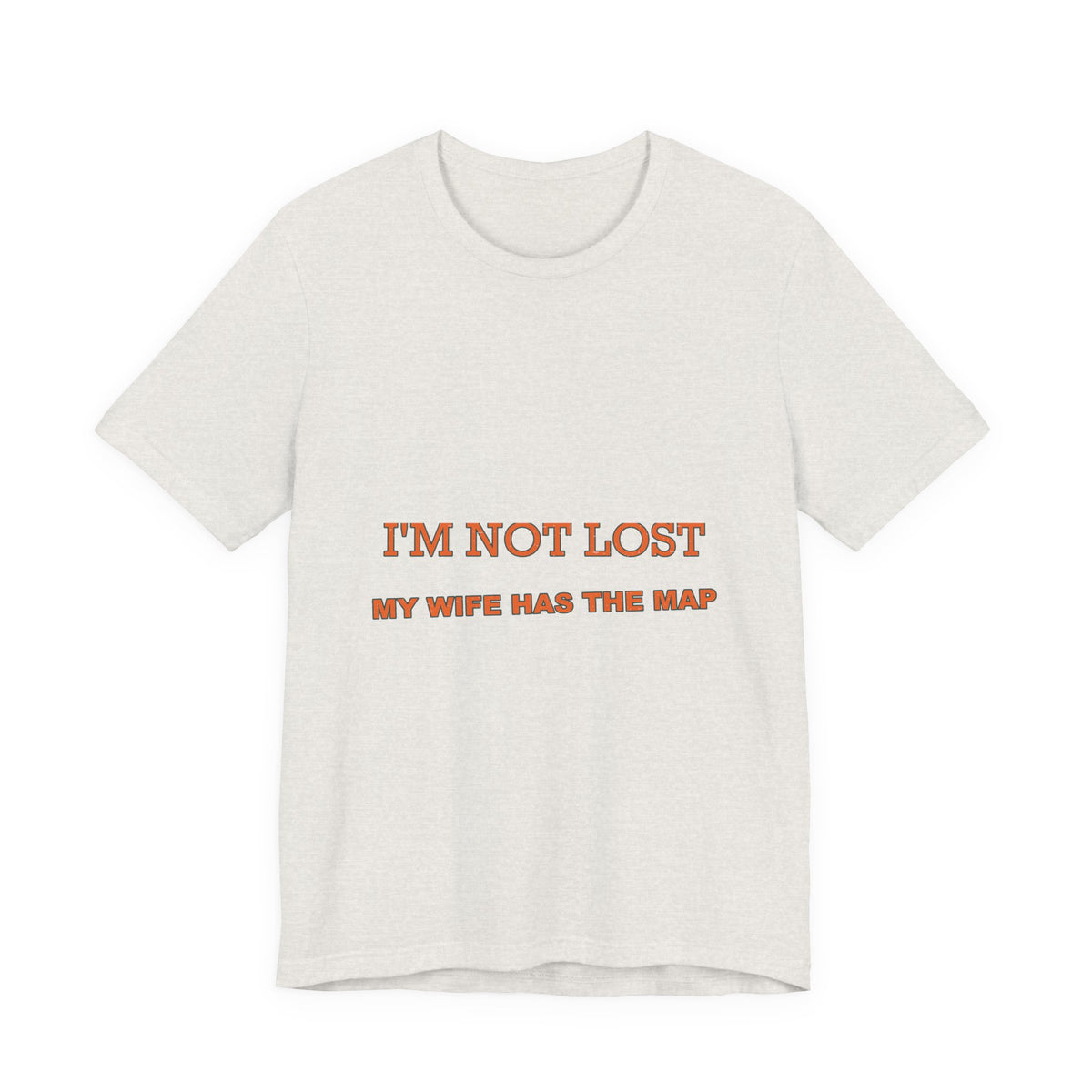 I'm Not Lost, My Wife Has the Map T-Shirt — Funny Road Trip Couple Tee