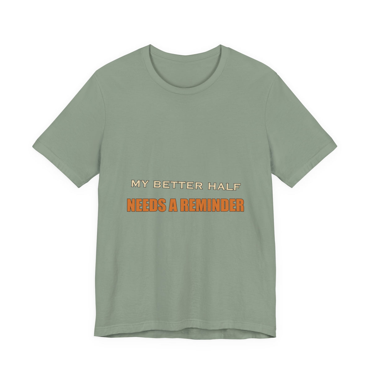 My Better Half Needs a Reminder T-Shirt — Funny Relationship Humor Tee