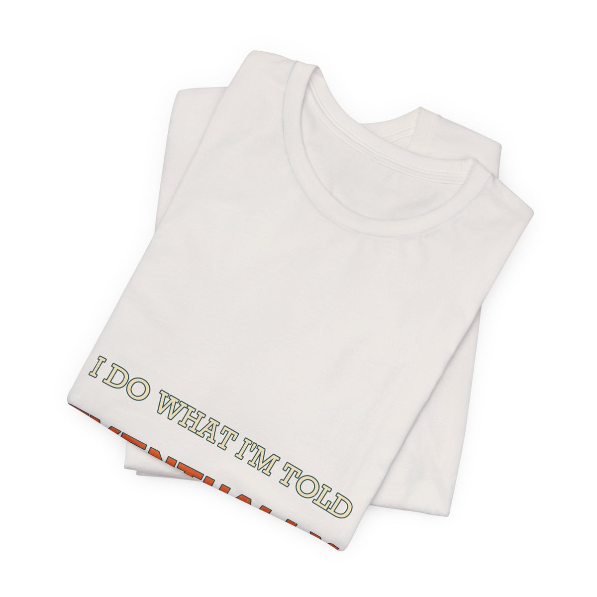 I Do What I'm Told Eventually T-Shirt — Funny Vintage Sarcasm Tee