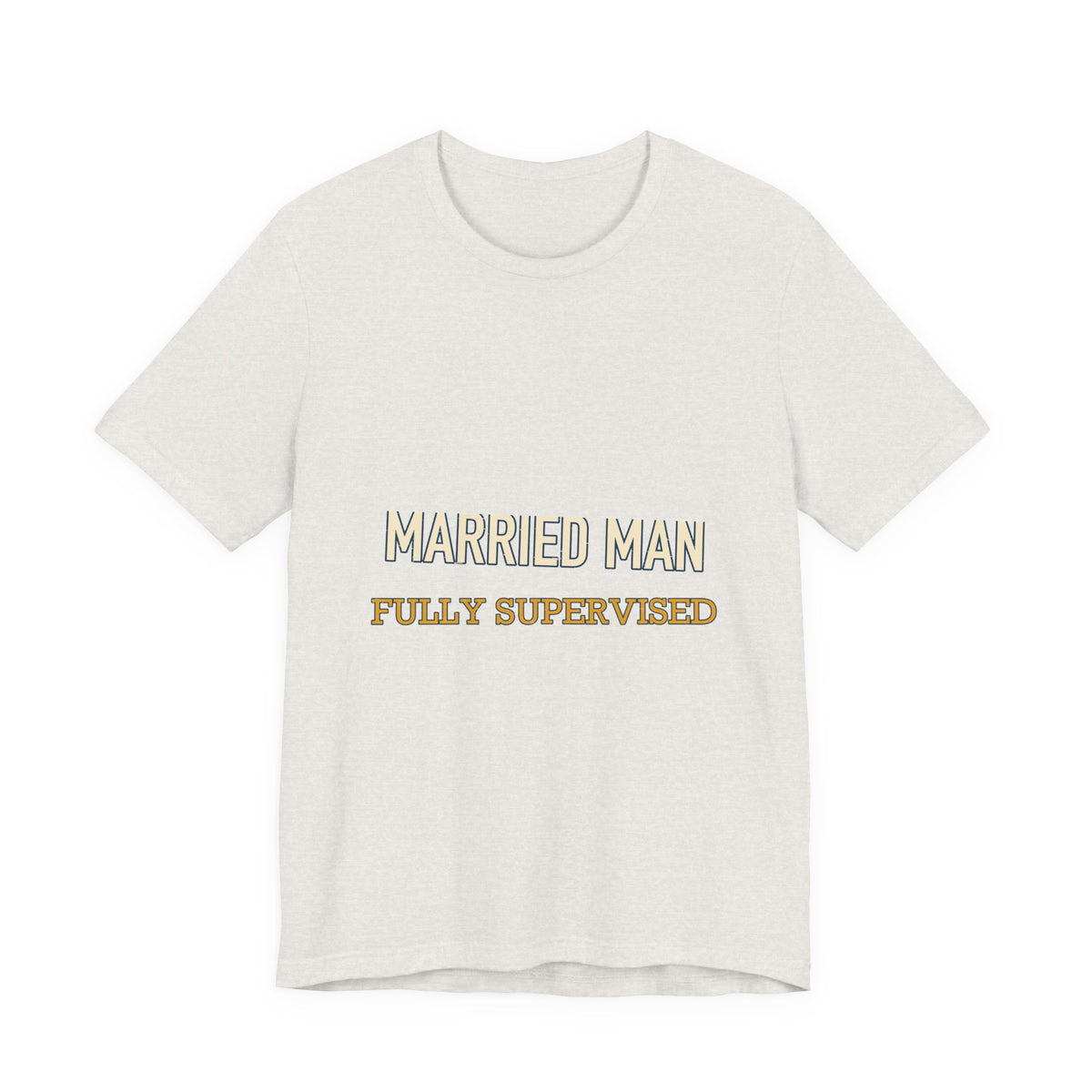 Married Man Fully Supervised T-Shirt — Funny Vintage Marriage Humor Tee