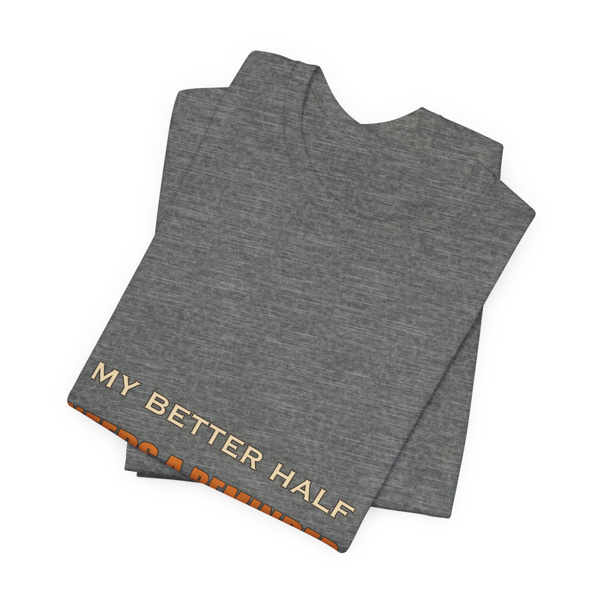 My Better Half Needs a Reminder T-Shirt — Funny Relationship Humor Tee