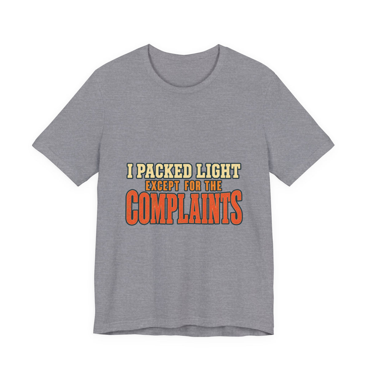 I Packed Light Except for the Complaints T-Shirt — Funny Travel Humor Tee