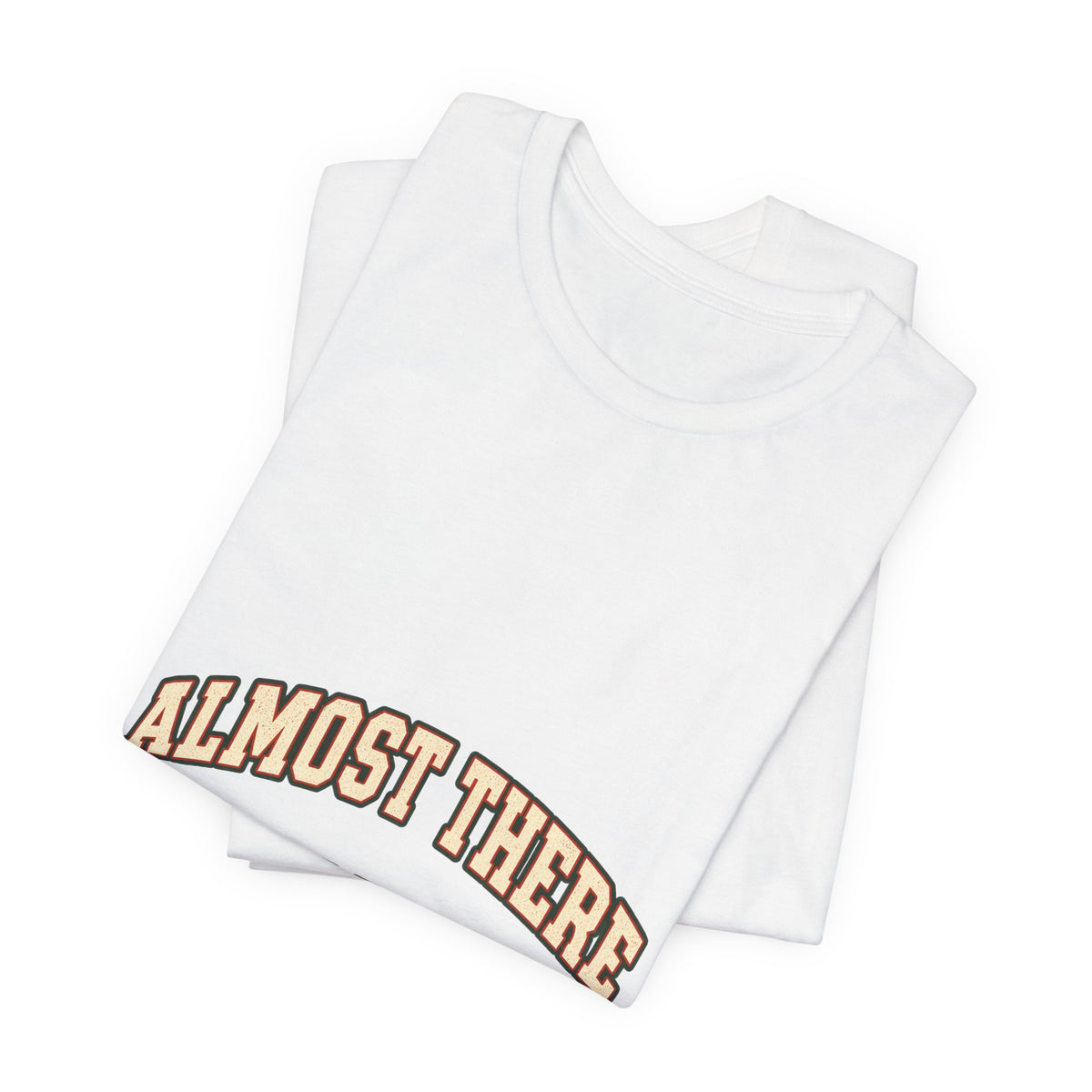 Almost There Is Not a Distance T-Shirt — Vintage Motivational Typography Tee