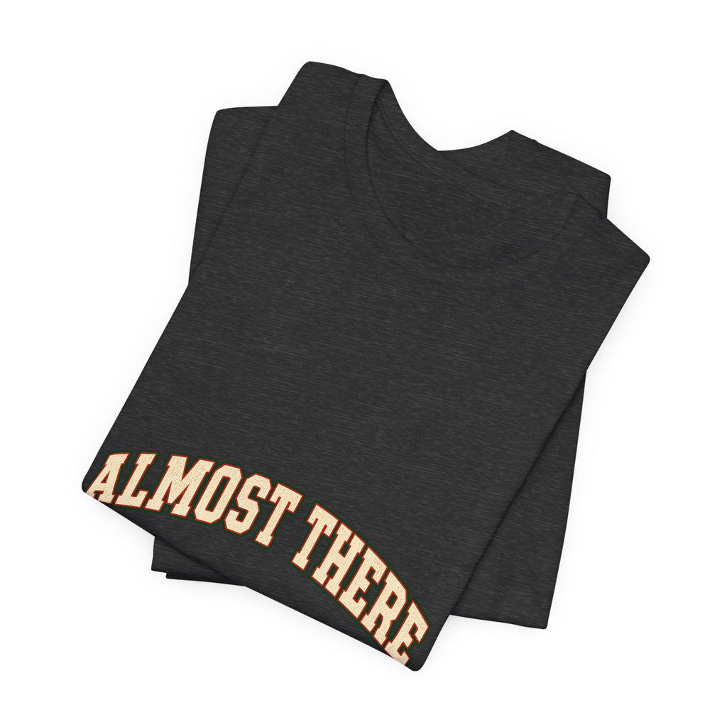 Almost There Is Not a Distance T-Shirt — Vintage Motivational Typography Tee