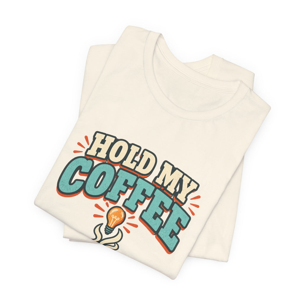 Hold My Coffee T-Shirt, I've Got a Bad Idea Vintage Coffee Humor Tee
